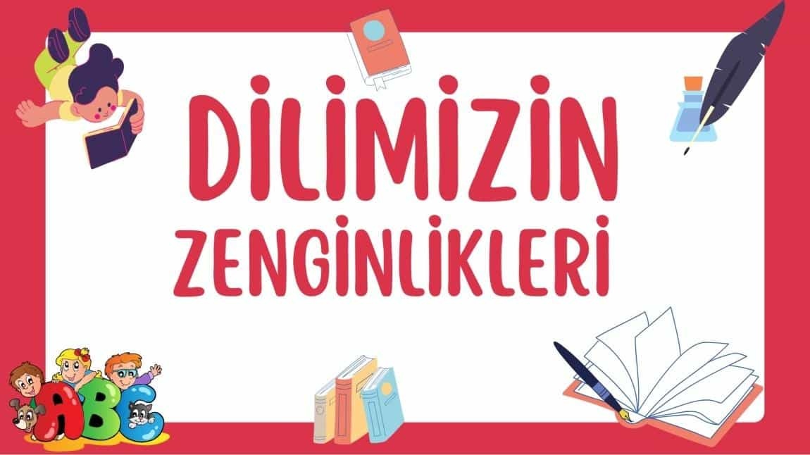 Dilimizin Zenginlikleri Projesi 2024-2025 Eğitim Öğretim Yılında da Devam Ediyor.